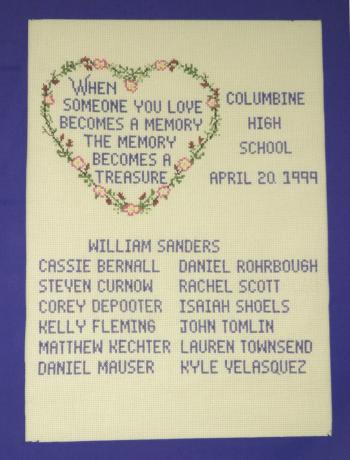 Embroiled message "When Someone You Love Becomes A Memory The Memory Becomes A Treasure - Columbine High School, April 20 1999" with the victims names below
